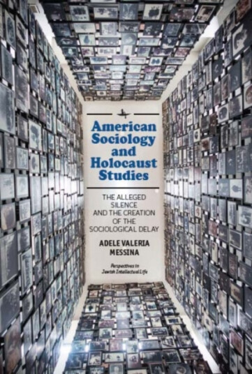 American Sociology and Holocaust Studies The Alleged Silence and the Creation of the Sociological Delay American Sociology and Holocaust Studies The Alleged Silence and the Creation of the Sociological Delay