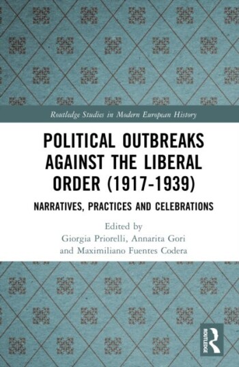 Political Outbreaks against the Liberal Order 19171939 Narratives Practices and Celebrations