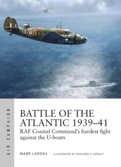 Battle Of The Atlantic 1939-41 Av Mark Lardas