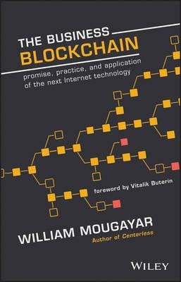 The Business Blockchain Promise, Practice, and Application of the Next Internet Technology