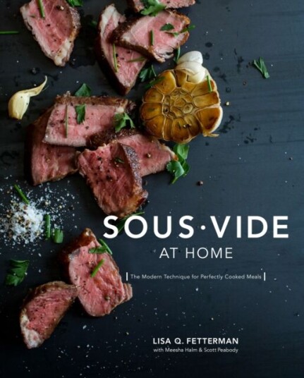 Sous Vide At Home Av Lisa Q. Fetterman, Meesha Halm, Scott Peabody Sous Vide At Home Av Lisa Q. Fetterman, Meesha Halm, Scott Peabody