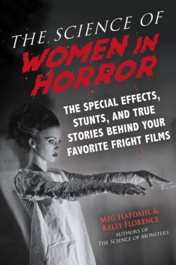 The Science of Women in Horror  The Special Effects, Stunts, and True Stories Behind Your Favorite Fright Films
