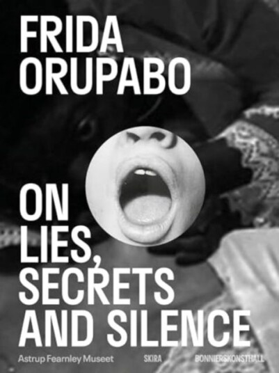 Frida Orupabo On Lies, Secrets and Silence Frida Orupabo On Lies, Secrets and Silence
