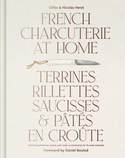 French Charcuterie at Home  Terrines, Rillettes, Saucisses, & Pates En Croute