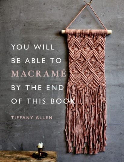 You Will Be Able To Macrame By The End Of This Book Av Tiffany Allen