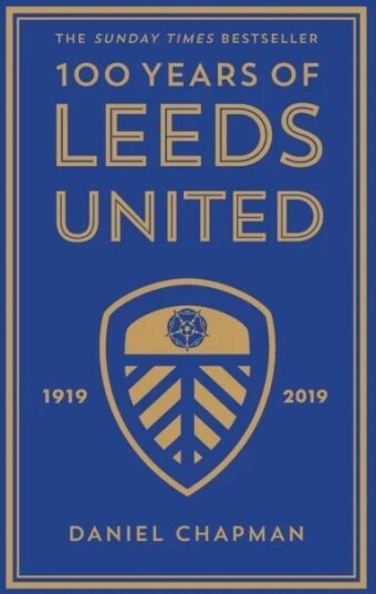 100 Years Of Leeds United Av Daniel Chapman 100 Years Of Leeds United Av Daniel Chapman
