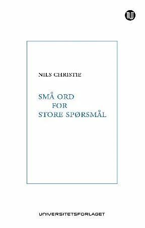 Små Ord For Store Spørsmål Av Nils Christie Små Ord For Store Spørsmål Av Nils Christie