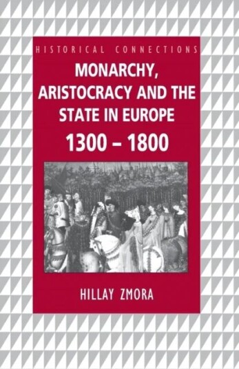 Monarchy, Aristocracy And State In Europe 1300-1800 Av Hillay Zmora