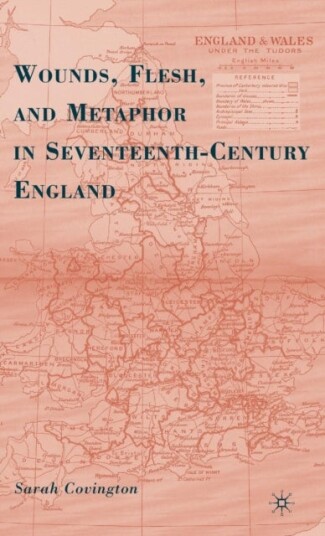 Wounds Flesh and Metaphor in Seventeenth Century England