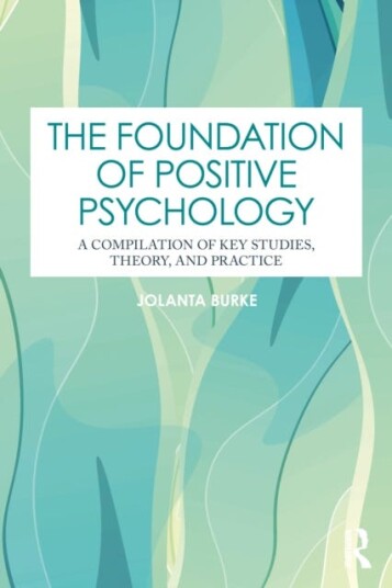 The Foundation of Positive Psychology A Compilation of Key Studies Theory and Practice The Foundation of Positive Psychology A Compilation of Key Studies Theory and Practice