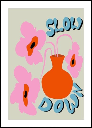 Slow Down Plakat Plakat / 21x30cm
