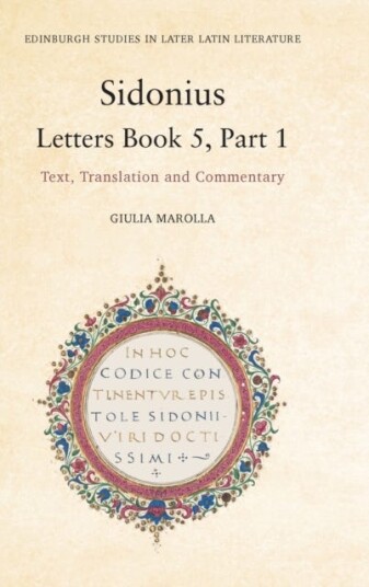 Sidonius: Letters Book 5, Part 1 Text, Translation and Commentary Sidonius: Letters Book 5, Part 1 Text, Translation and Commentary
