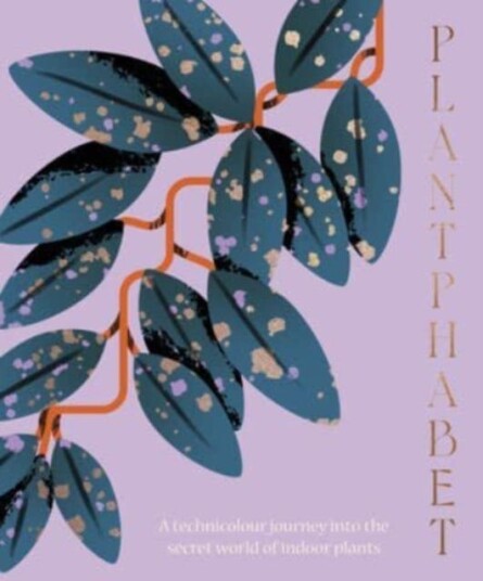 Plantphabet: A Stunningly Illustrated A-Z Celebration Of Popular Indoor Plants Av Harper By Design