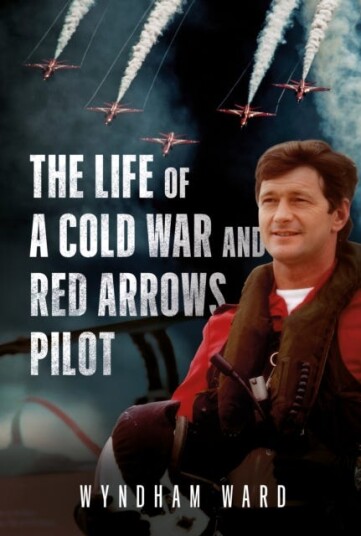 The Life of a Cold War and Red Arrows Pilot The Life of a Cold War and Red Arrows Pilot