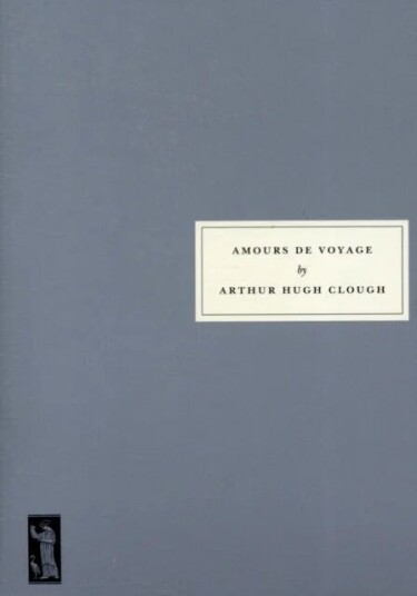 Amours De Voyage Av Arthur Hugh Clough, Julian Barnes Amours De Voyage Av Arthur Hugh Clough, Julian Barnes