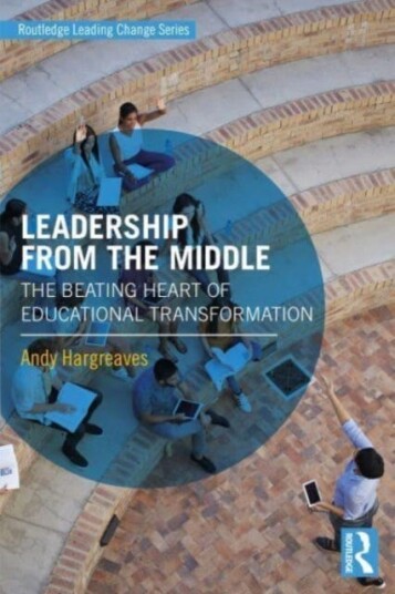 Leadership From The Middle Av Andy (Boston College Usa.) Hargreaves