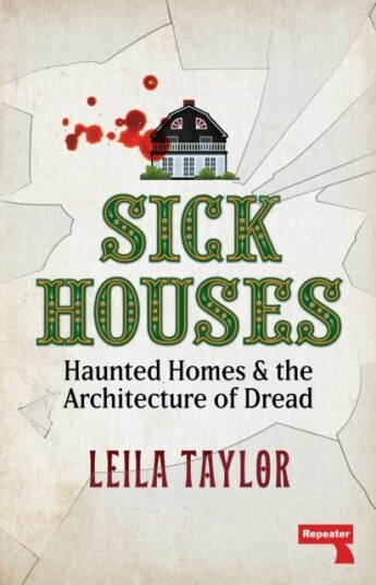 Sick Houses Haunted Homes and the Architecture of Dread Sick Houses Haunted Homes and the Architecture of Dread