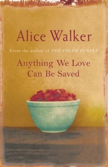 Anything We Love Can Be Saved Av Alice Walker Anything We Love Can Be Saved Av Alice Walker