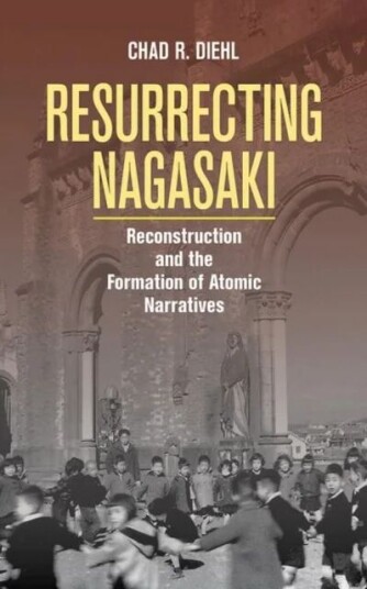 Resurrecting Nagasaki Av Chad R. Diehl Resurrecting Nagasaki Av Chad R. Diehl