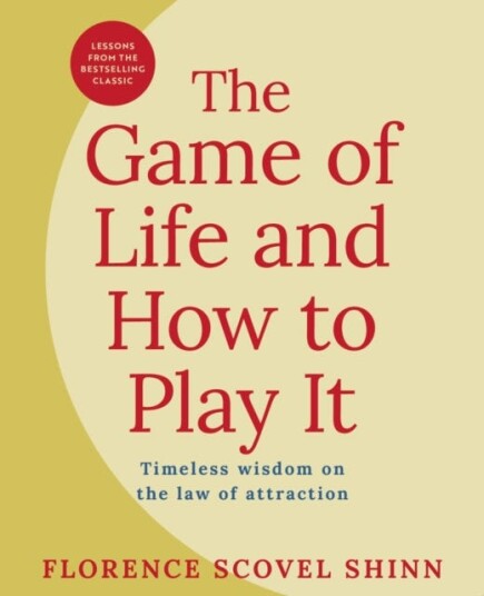 The Game of Life and How to Play It Lessons from the Bestselling Classic on the Law of Attraction The Game of Life and How to Play It Lessons from the Bestselling Classic on the Law of Attraction