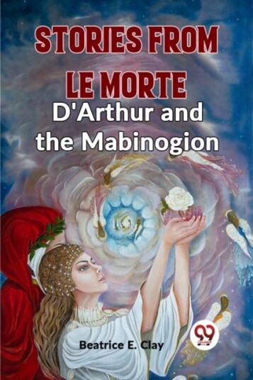 Stories from Le Morte D'Arthur and the Mabinogion Edition2023