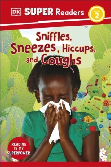 DK Super Readers Level 2 Sniffles, Sneezes, Hiccups, and Coughs DK Super Readers Level 2 Sniffles, Sneezes, Hiccups, and Coughs