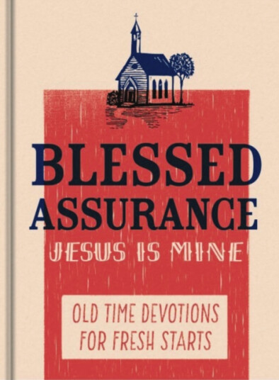 Blessed Assurance, Jesus is Mine  Old Time Devotions for Fresh Starts