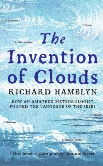 The Invention of Clouds  How an Amateur Meteorologist Forged the Language of the Skies