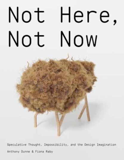 Not Here, Not Now  Speculative Thought, Impossibility, and the Design Imagination