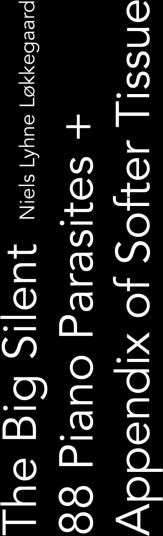 The Big Silent 88 Piano Parasites + Appendix Of Softer Tissue | Niels Lyhne Løkkegaard Majken Overgaard | Språk: Engelsk