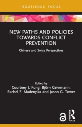 New Paths and Policies towards Conflict Prevention Chinese and Swiss Perspectives New Paths and Policies towards Conflict Prevention Chinese and Swiss Perspectives