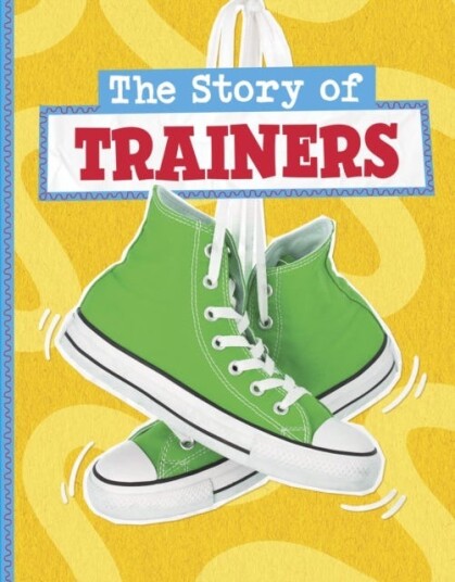The Story of Trainers The Story of Trainers
