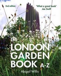 The London Garden Book A-Z Av Abigail Willis
