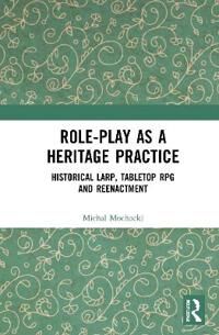 Role-Play As A Heritage Practice Av Michal (Kazimierz Wielki University Bydgoszcz) Mochocki