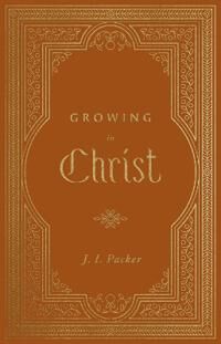 Growing In Christ Av J. I. Packer Growing In Christ Av J. I. Packer