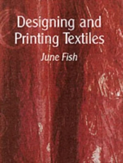 Designing And Printing Textiles Av June Fish