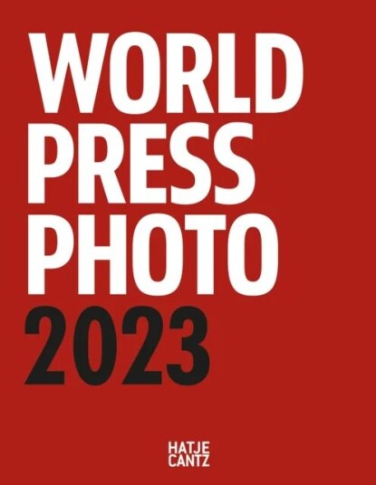 World Press Photo Yearbook 2023 Av World Press Photo Foundation World Press Photo Yearbook 2023 Av World Press Photo Foundation