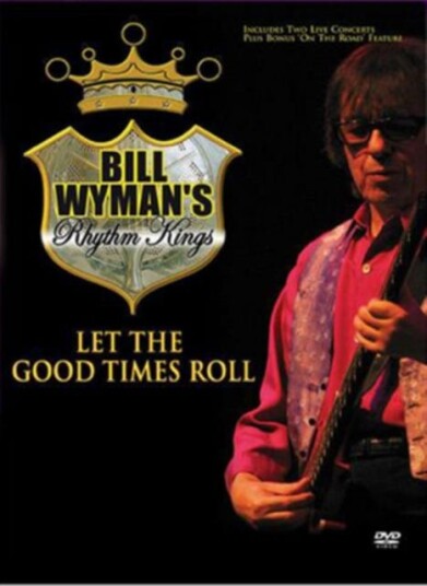 Bill Wyman's Rhythm Kings: Let The Good Times Roll DVD Bill Wyman's Rhythm Kings: Let The Good Times Roll DVD