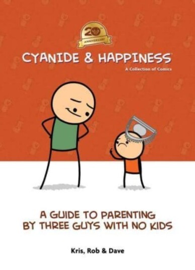 Cyanide & Happiness: A Guide to Parenting by Three Guys With No Kids  20th Anniversary