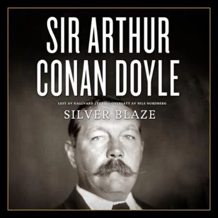 Silver Blaze Av Arthur Conan Doyle