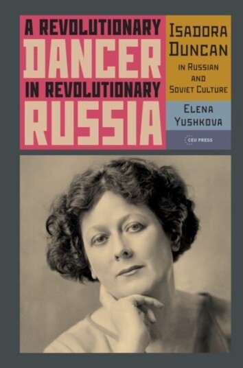 A Revolutionary Dancer in Revolutionary Russia Isadora Duncan in Russian and Soviet Culture