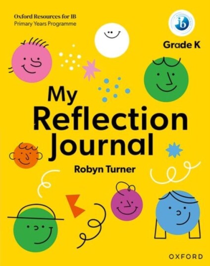Oxford Resources for IB PYP: My Reflection Journal Kindergarten Oxford Resources for IB PYP: My Reflection Journal Kindergarten