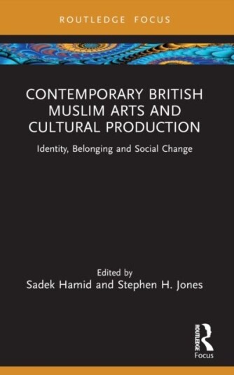 Contemporary British Muslim Arts and Cultural Production Contemporary British Muslim Arts and Cultural Production