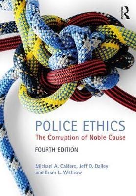 Police Ethics  The Corruption of Noble Cause