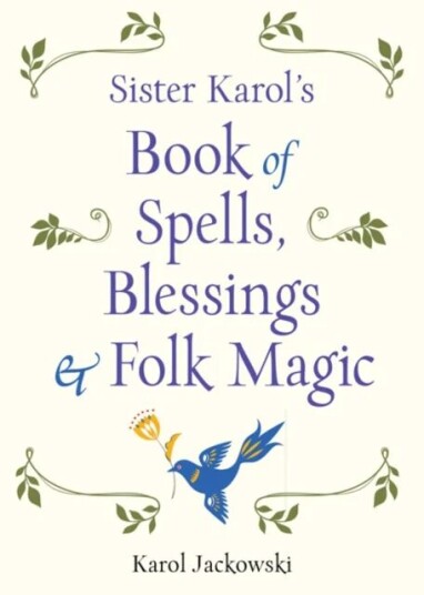 Sister Karol'S Book Of Spells, Blessings, & Folk Magic Av Karol (Karol Jackowski) Jackowski
