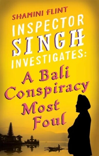 Inspector Singh Investigates: A Bali Conspiracy Most Foul Av Shamini Flint Inspector Singh Investigates: A Bali Conspiracy Most Foul Av Shamini Flint