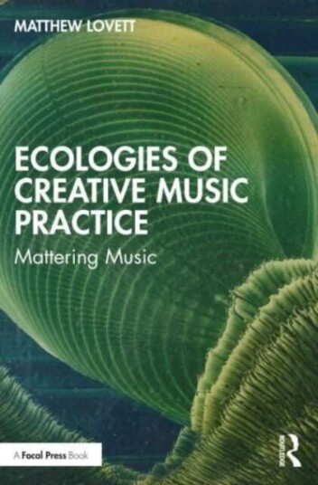 Ecologies Of Creative Music Practice Av Matthew Lovett
