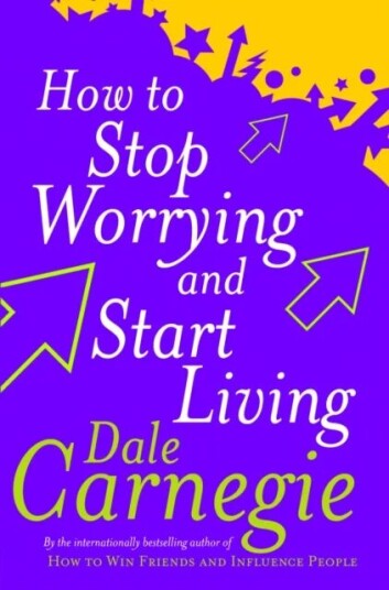 How To Stop Worrying And Start Living Av Dale Carnegie