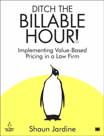 Ditch The Billable Hour!  Implementing ValueBased Pricing in a Law Firm