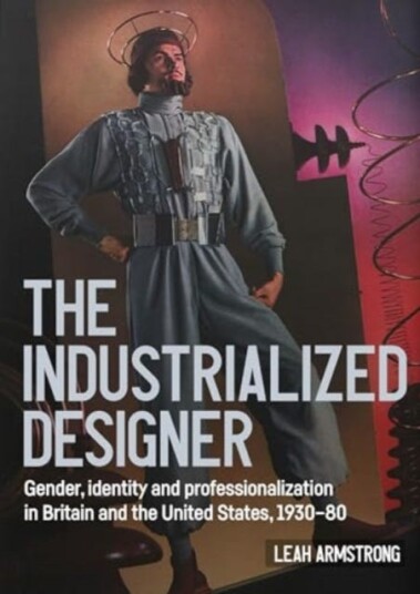 'The Industrialized Designer' Gender, Identity and Professionalization in Britain and the United States, 193080